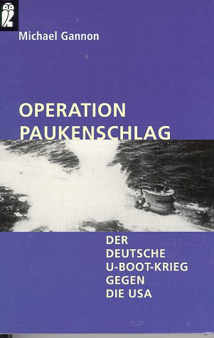 9783548332321: Operation Paukenschlag. Der Deutsche U-Boot-Krieg gegen die USA
