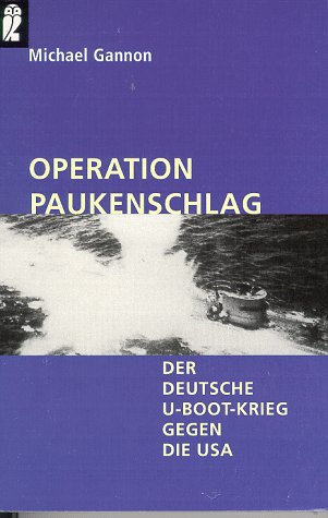 Imagen de archivo de Operation Paukenschlag. Der deutsche U-Boot-Krieg gegen die USA. a la venta por Nietzsche-Buchhandlung OHG