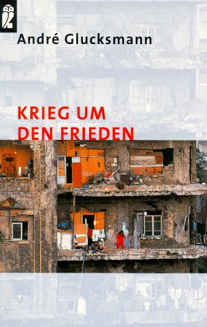 Krieg um den Frieden - Glucksmann, Andre