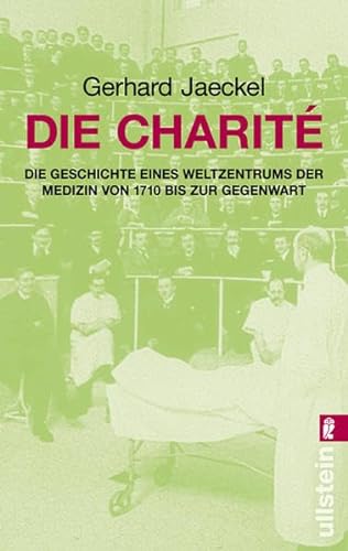 Stock image for Die Charit: die Geschichte eines Weltzentrums der Medizin von 1710 bis zur Gegenwart for sale by Kultgut