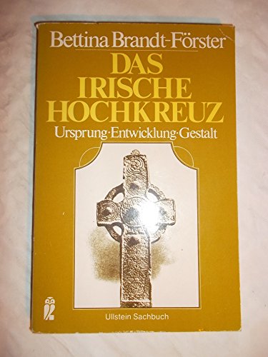 Das irische Hochkreuz : Ursprung, Entwicklung, Gestalt. Ullstein-Bücher ; Nr. 34028 : Ullstein-Sa...
