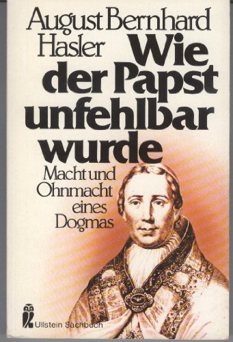 Wie der Papst unfehlbar wurde : Macht u. Ohnmacht e. Dogmas. Mit e. Geleitw. von Hans Küng u.e. N...