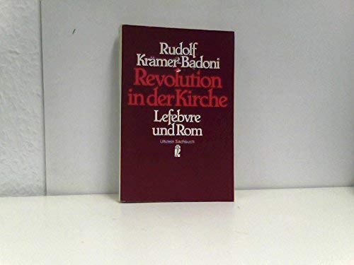 Revolution in der Kirche : Lefebvre u. Rom. Ullstein-Buch ; Nr. 34072 : Ullstein-Sachbuch - Krämer-Badoni, Rudolf