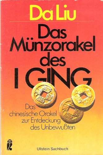 Das Münzorakel des I Ging : Das chines. Orakel z. Erforschung d. Unbewußten