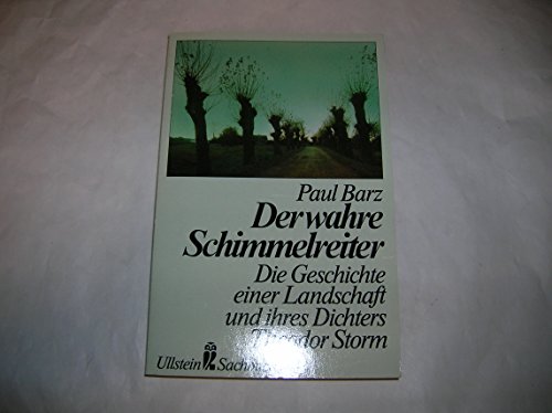 9783548342719: Der wahre Schimmelreiter. Die Geschichte einer Landschaft und ihres Dichters Theodor Storm