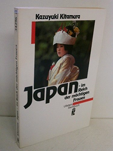 Japan - im Reich der mächtigen Frauen. (Nr. 34296 ) Ullstein-Sachbuch - Kitamura, Kazuyuki