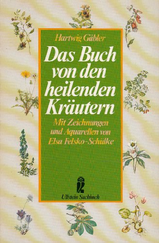 Das Buch von den heilenden Kräutern. Mit Zeichn. u. Aquarellen von Elsa Felsko-Schülke / Ullstein ; Nr. 34314 : Ullstein-Sachbuch - Gäbler, Hartwig