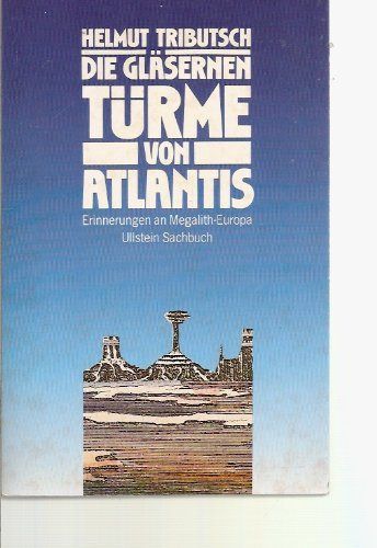 Die glaÌˆsernen TuÌˆrme von Atlantis: Erinnerungen an Megalith-Europa (Ullstein Sachbuch) (German Edition) (9783548343341) by Tributsch, Helmut