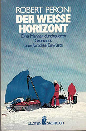 Stock image for Der weie Horizont. Drei Mnner durchqueren Grnlands unerforschte Eiswste. for sale by medimops