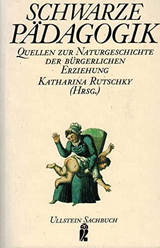 Beispielbild fr Schwarze Pdagogik. Quellen zur Naturgeschichte der brgerlichen Erziehung. zum Verkauf von medimops