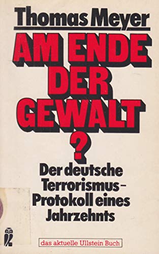 Am Ende der Gewalt?: D. dt. Terrorismus, Protokoll e. Jahrzehnts (German Edition) (9783548345109) by Meyer, Thomas