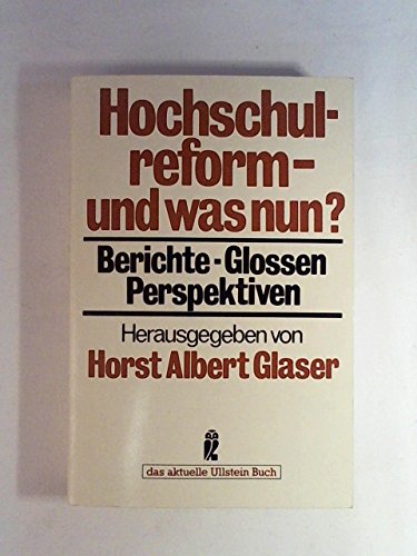 Hochschulreform - und was nun? : Berichte, Glossen, Perspektiven. Horst Albert Glaser (Hrsg.) / Ullstein-Buch ; Nr. 34523 : Das aktuelle Ullstein-Buch - Glaser, Horst Albert (Herausgeber)