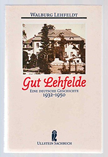 Gut Lehfelde : e. dt. Geschichte 1932 - 1950 ; (wie konnte das geschehen?). Ullstein ; Nr. 34544 : Ullstein-Sachbuch - Lehfeldt, Walburg