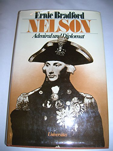 Nelson. Admiral - Diplomat - Liebhaber. - Bradford, Ernle