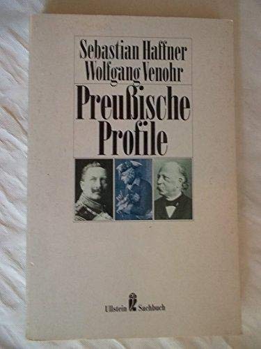 Preussische Profile. Sebastian Haffner ; Wolfgang Venohr / Ullstein ; Nr. 34618 : Ullstein-Sachbuch - Haffner, Sebastian und Wolfgang Venohr