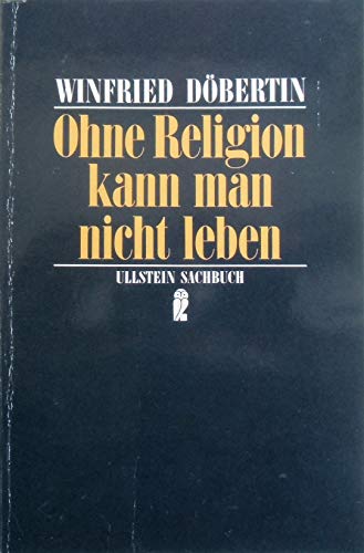 Ohne Religion kann man nicht leben. (Nr. 34729) Ullstein-Sachbuch - Döbertin, Winfried