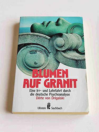 9783548347592: Blumen auf Granit. Eine Irr- und Lehrfahrt durch die deutsche Psychoanalyse