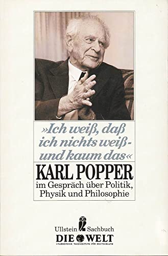 Ich weiß, daß ich nichts weiß, und kaum das. Karl Popper im Gespräch über Politik, Physik und Philosophie - Popper, Karl R.