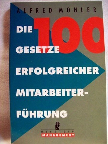 Die 100 Gesetze erfolgreicher Mitarbeiterführung. Alfred Mohler. Mit Zeichn. von Rudolf Angerer / Ullstein ; Nr. 34921 : Ullstein-Management - Mohler, Alfred und Alfred Mohler