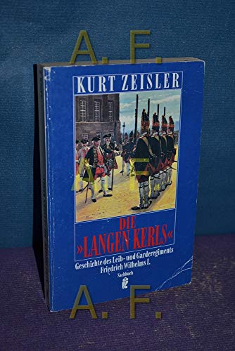 Die "Langen Kerls". Geschichte des Leib- und Garderegiments Friedrich Wilhelms I.