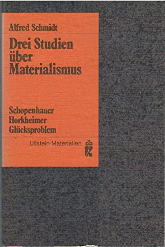 drei studien über materialismus. schopenhauer, horkheimer, glücksproblem. ullstein materialien - schmidt, alfred