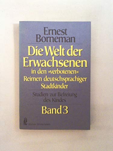 Beispielbild fr Studien zur Befreiung des Kindes III. Die Welt der Erwachsenen in den verbotenen Reimen deutschsprachiger Stadtkinder. zum Verkauf von Versandantiquariat Felix Mcke