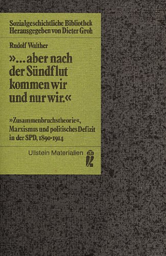 Stock image for aber nach der Sndflut kommen wir und nur wir. Zusammenbruchstheorie,Marxismus und politisches Defizit in der SPD 1890-1914 for sale by medimops