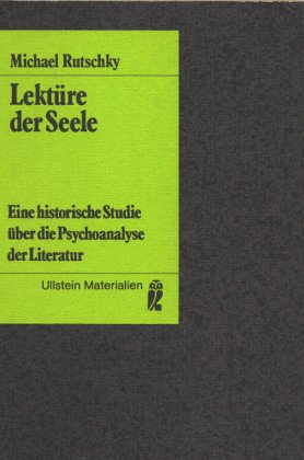 Lektüre der Seele : eine historische Studie über die Psychoanalyse der Literatur. Ullstein-Buch ;...