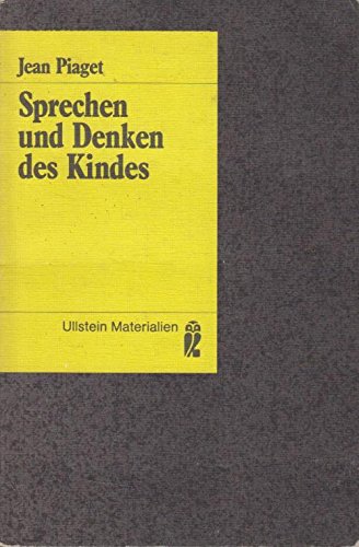 Sprechen und Denken des Kindes. [Übers. von Nicole Stöber] / Ullstein-Buch ; Nr. 35159 : Ullstein-Materialien - Piaget, Jean
