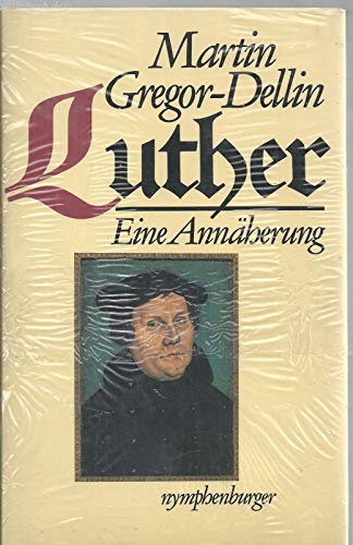 Luther: Eine Annäherung. - Gregor-Dellin, Martin