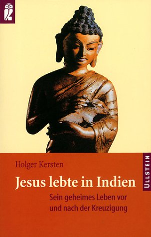 Jesus lebte in Indien. Sein geheimes Leben vor und nach der Kreuzigung. - Kersten, Holger