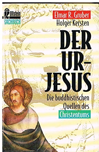 Der Ur - Jesus. Die buddhistischen Quellen des Christentums. - Gruber, Elmar R., Kersten, Holger
