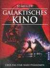 Galaktisches Kino. Über das Star-Wars Phänomen. - Müller, Jo
