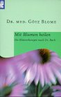 Stock image for Mit Blumen heilen. Die Bltentherapie nach Dr. Bach. for sale by medimops