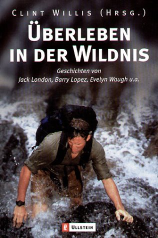 Ãœberleben in der Wildnis. (9783548359908) by London, Jack; Lopez, Barry; Waugh, Evelyn; Willis, Clint