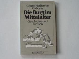 Beispielbild fr Die Burg im Mittelalter. Geschichte und Formen zum Verkauf von obaao - Online-Buchantiquariat Ohlemann