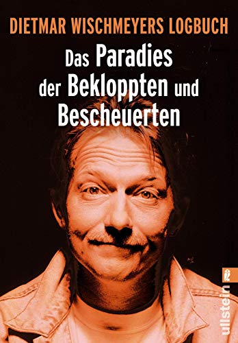 Beispielbild für Das Paradies der Bekloppten und Bescheuerten: Dietmar Wischmeyers Logbuch zum Verkauf von medimops