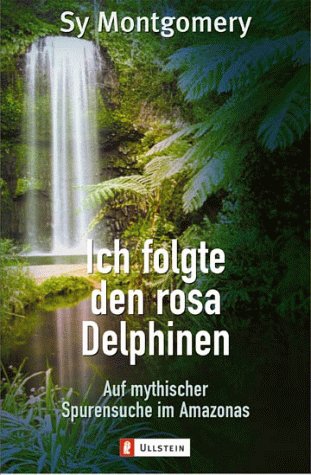 Ich folgte den rosa Delfinen. Auf den Spuren eines Mythos im Amazonasgebiet. Aus dem Amerikanisch...