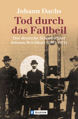 Beispielbild fr Tod durch das Fallbeil: Der deutsche Scharfrichter Johann Reichhart (1893-1972) zum Verkauf von medimops