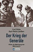 Der Krieg der Generäle Hitler als Werkzeug der Wehrmacht - Dirks, Carl und Karl-Heinz Janßen