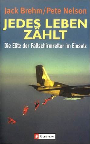Jedes Leben zÃ¤hlt. Die Elite der Fallschirmretter im Einsatz. (9783548362793) by Brehm, Jack; Nelson, Pete