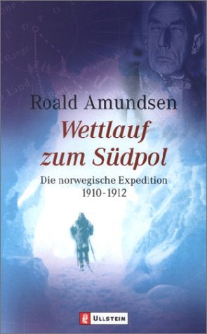 Wettlauf zum SÃ¼dpol. Die norwegische Expedition 1910 - 1912. (9783548362908) by Amundsen, Roald