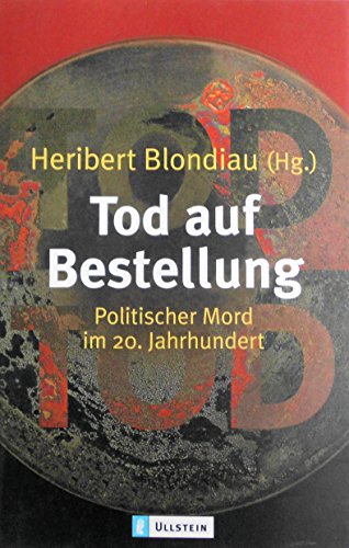Tod auf Bestellung : politischer Mord im 20. Jahrhundert / Heribert Blondiau (Hg.) - Blondiau, Heribert [Hrsg.]