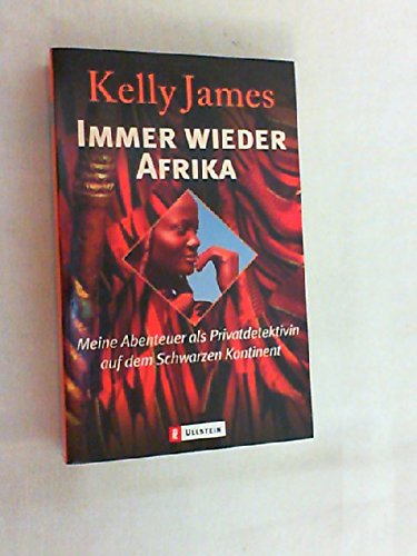 Imagen de archivo de Immer wieder Afrika. Meine Abenteuer als Privatdetektivin auf dem schwarzen Kontinent James, Kelly a la venta por tomsshop.eu