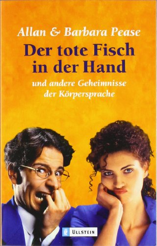 Beispielbild fr Der tote Fisch in der Hand und andere Geheimnisse der K rpersprache1. Dezember 2002 von Allan Pease und Barbara Pease zum Verkauf von Nietzsche-Buchhandlung OHG