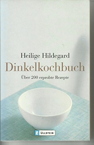 Dinkelkochbuch: Über 200 erprobte Rezepte - Bingen, Hildegard von