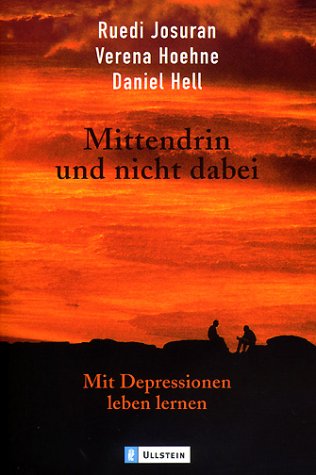 Mittendrin und nicht dabei. Mit Depressionen leben lernen - Josuran, Ruedi / Hoehne, Verena / Hell, Daniel