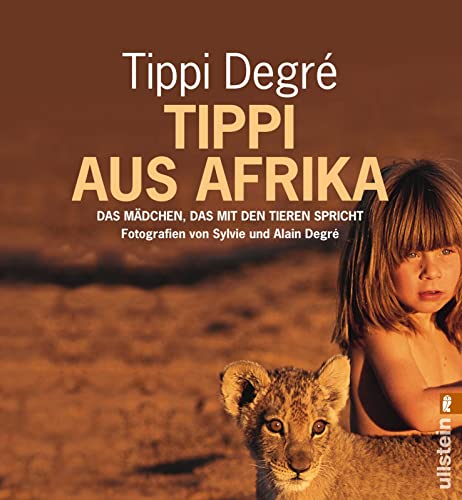 Tippi aus Afrika: Das Mädchen, das mit den Tieren spricht - Degre, Tippi