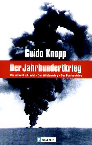 Der Jahrhundertkrieg : die Atlantikschlacht, der Wüstenkrieg, der Bombenkrieg. Guido Knopp / Ullstein ; 36459 - Knopp, Guido (Mitwirkender)