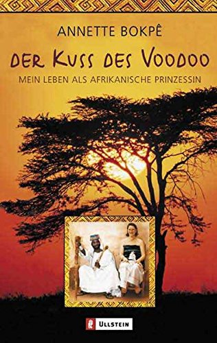 Stock image for Der Kuss des Voodoo : mein Leben als afrikanische Prinzessin. Annette Bokp. [In Zusammenarbeit mit Peter Hilliges] / Ullstein ; 36489 for sale by Versandantiquariat Schfer